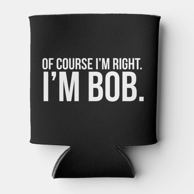 Of course i'm right. I'm BOB. Can Cooler (Front)