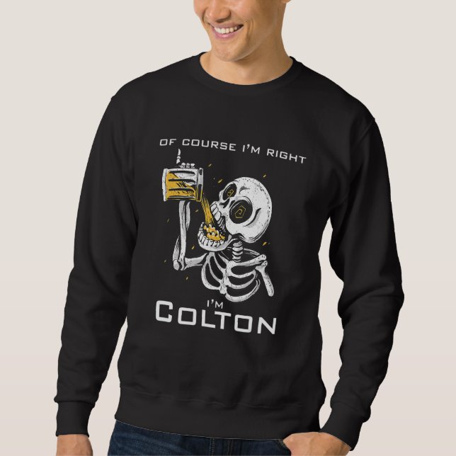 Of course i'm right i'm Colton Sweatshirt (Front)