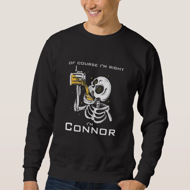 Of course i'm right i'm Connor Sweatshirt (Front)