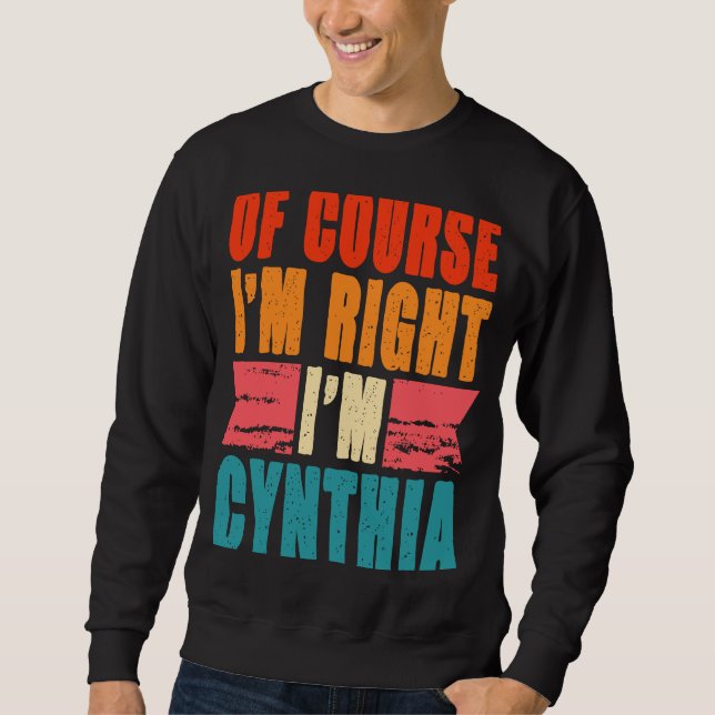 Of Course I'm Right I'm Cynthia Sweatshirt (Front)