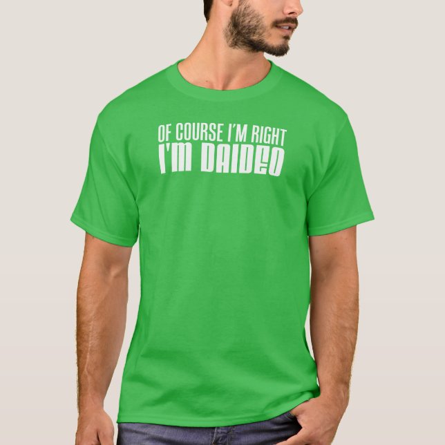 Of Course I'm Right I'm Daideo (ON DARK) T-Shirt (Front)