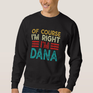 OF COURSE I'M RIGHT I'M Dana Shirt Funny Christmas