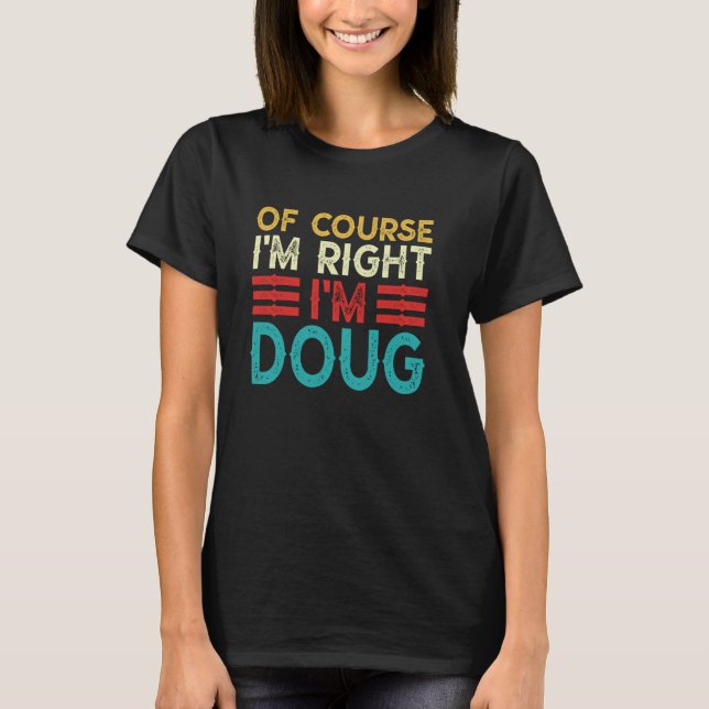 OF COURSE I'M RIGHT I'M DOUG Shirt Funny Christmas (Front)