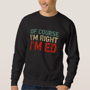OF COURSE I'M RIGHT I'M ED Shirt Funny Birthday Ch
