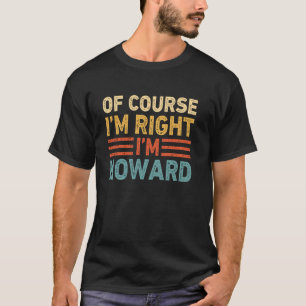 OF COURSE I'M RIGHT I'M HOWARD Shirt Christmas Gif