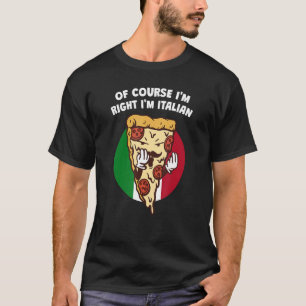 Of Course Im Right Im Italian Sarcastic Humour Sa T-Shirt