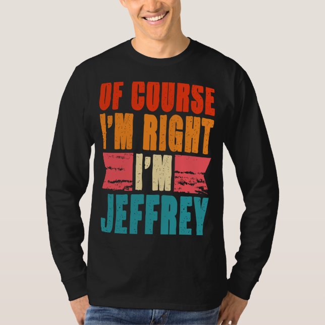 Of Course I'm Right I'm Jeffrey T-Shirt (Front)