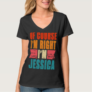 Of Course I'm Right I'm Jessica T-Shirt