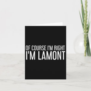 Of Course I'm Right I'm Lamont Funny Personalised Card