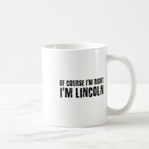 Of Course I'm Right I'm Lincoln Name Funny Christm Coffee Mug
