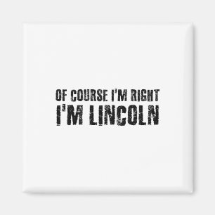 Of Course I'm Right I'm Lincoln Name Funny Christm Magnet