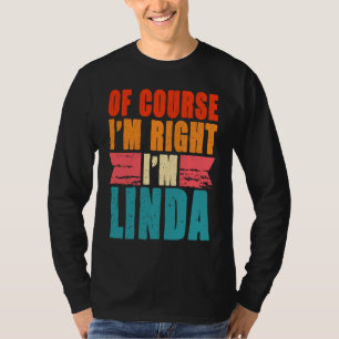 Of Course I'm Right I'm Linda T-Shirt