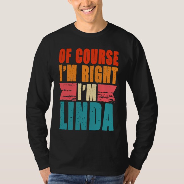 Of Course I'm Right I'm Linda T-Shirt (Front)