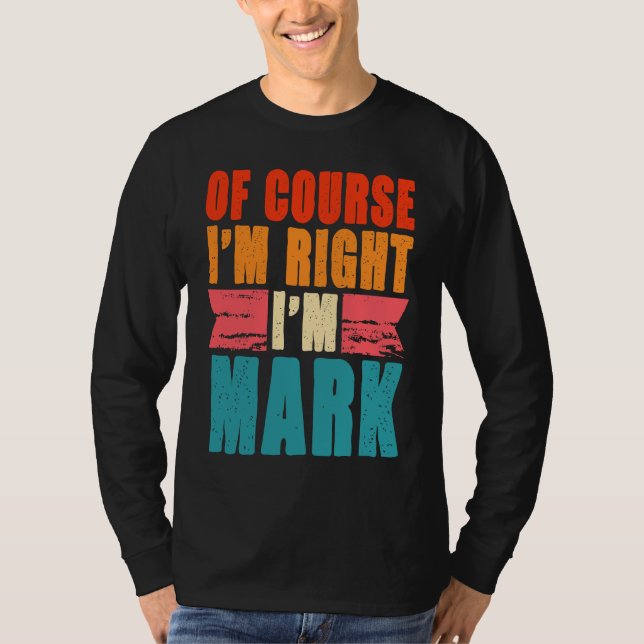 Of Course I'm Right I'm Mark T-Shirt (Front)