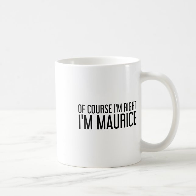 Of Course I'm Right I'm Maurice Name Funny Christm Coffee Mug (Right)