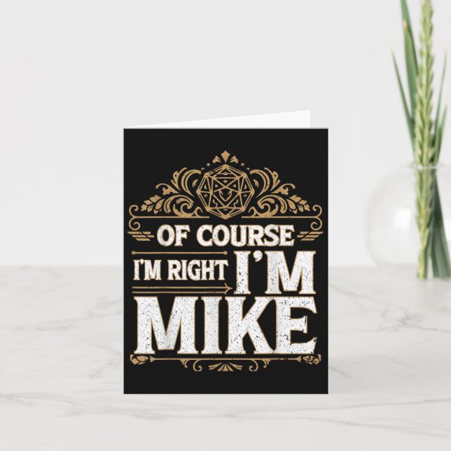 Of Course Im Right Im Mike First Name Mike  Card (Front)