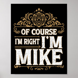 Of Course Im Right Im Mike First Name Mike Poster