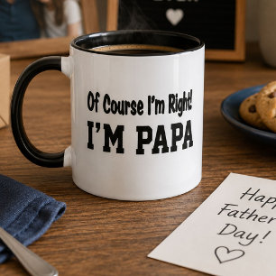 Of Course I'm Right I'm Papa Funny Gift  Mug