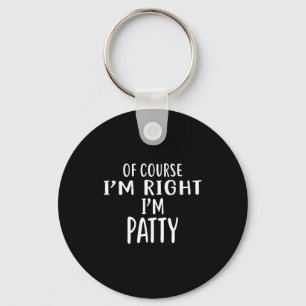 Of Course I'm Right, I'm Patty Novelty Humor Key Ring