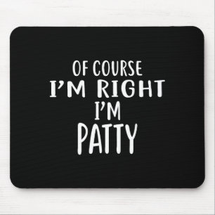 Of Course I'm Right, I'm Patty Novelty Humor Mouse Mat