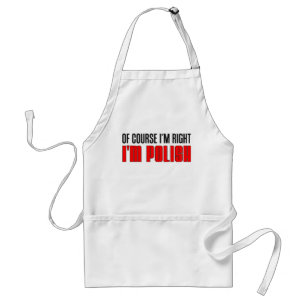 Of Course I'm Right - I'm Polish Apron