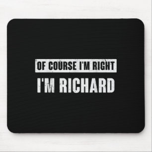 Of Course I'm Right I'm Richard - Funny Richard Na Mouse Mat