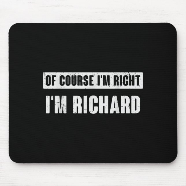 Of Course I'm Right I'm Richard - Funny Richard Na Mouse Mat (Front)