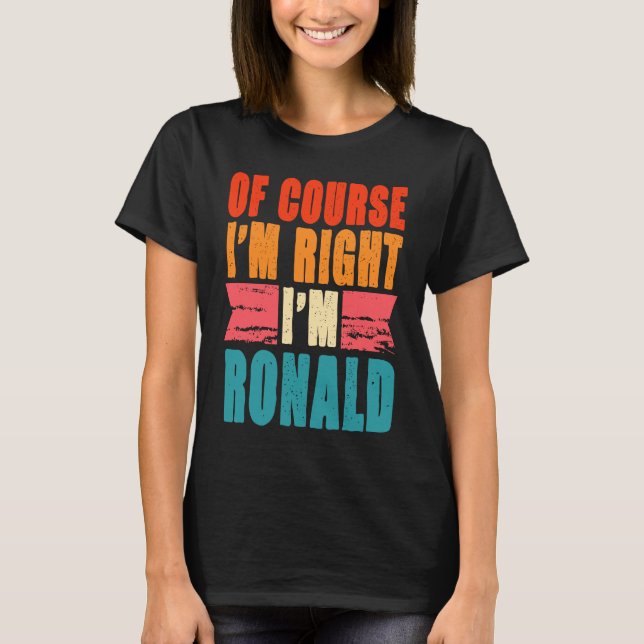 Of Course I'm Right I'm Ronald T-Shirt (Front)