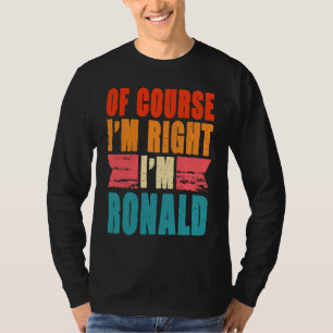 Of Course I'm Right I'm Ronald T-Shirt