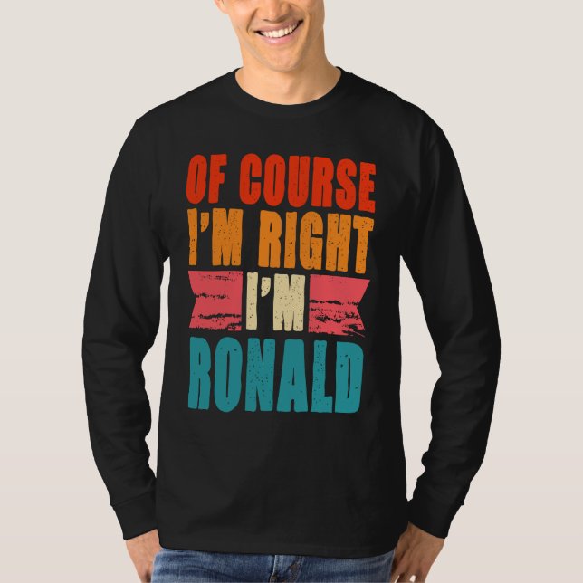 Of Course I'm Right I'm Ronald T-Shirt (Front)