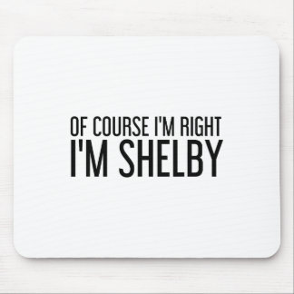 Of Course I'm Right I'm Shelby Name Funny Christma Mouse Mat
