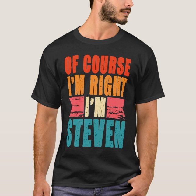 Of Course I'm Right I'm Steven T-Shirt (Front)