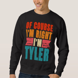 Of Course I'm Right I'm Tyler Sweatshirt