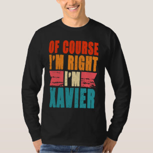 Of Course I'm Right I'm Xavier T-Shirt