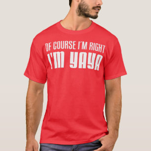Of Course I'm Right I'm YaYa Greek Grandmother T-Shirt
