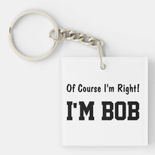 Of Course I'm Right Keychain
