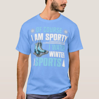 Of Course Ix27m Sporty I Watch Winter Sports 5 T-Shirt