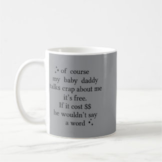 Of Course My Baby Daddy Talks About Me Its Coffee Mug