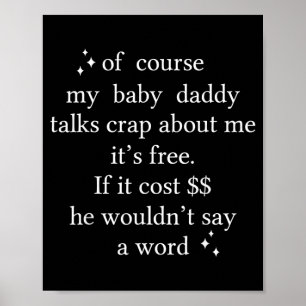 Of Course My Baby Daddy Talks About Me Its Poster