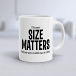 Of Course Size Matters Funny Quote BIG Mug 2<br><div class="desc">Girly-Girl-Graphics at Zazzle: Of Course Size Matters,  Nobody Wants A Small Cup of Coffee LOL Funny Quote Jumbo-Sized BIG Coffee Mug (when BIGGER really is BETTER) makes a Lovely and Awesomely Trendy and Modern Birthday,  Christmas,  Graduation,  Wedding,  or Any Day Gift. #girlygirlgraphics #zazzle Copyright (c) 2015 girly-girl-graphics</div>