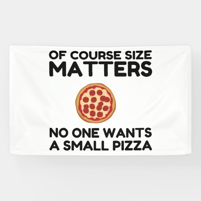 Of Course Size Matters No One Wants A Small Pizza. Banner (Horizontal)