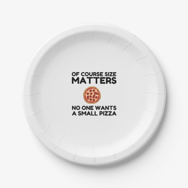 Of Course Size Matters No One Wants A Small Pizza. Paper Plate (Front)