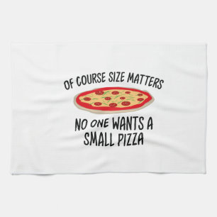 Of Course Size Matters No One Wants A Small Pizza Tea Towel