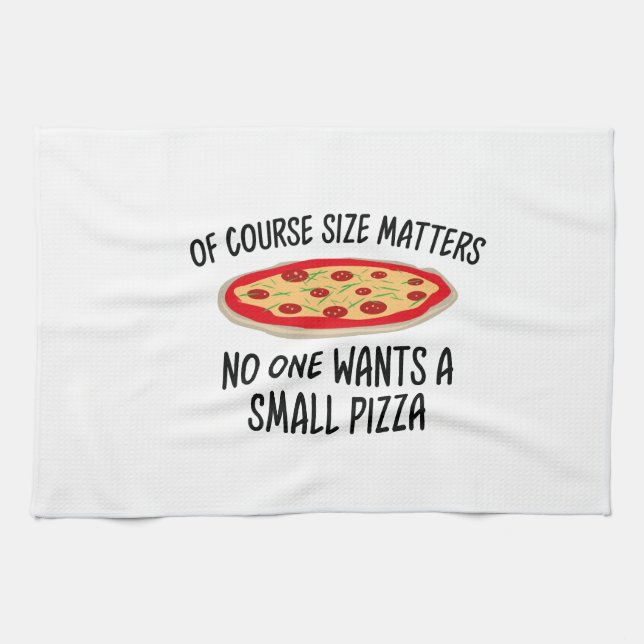 Of Course Size Matters No One Wants A Small Pizza Tea Towel (Horizontal)