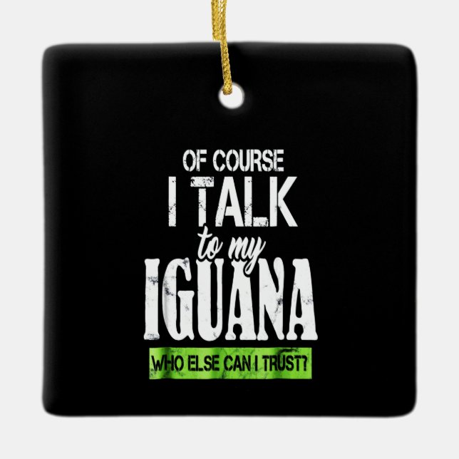 Of course  talk to my Iguana Ceramic Ornament (Front)
