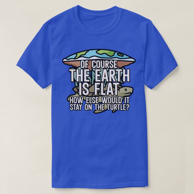 Of course the earth is flat T-Shirt (Design Front)