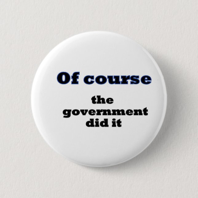 Of course the government did it 6 cm round badge (Front)