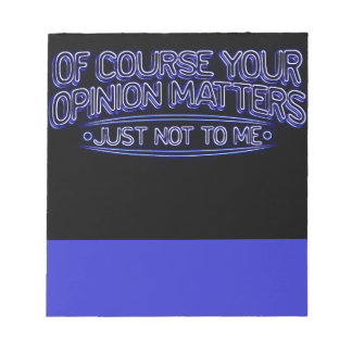 OF COURSE YOUR OPINION MATTERS JUST NOT TO ME INSU NOTEPAD