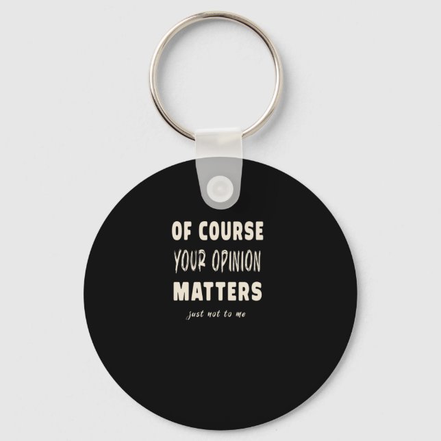 Of Course Your Opinion S2  Key Ring (Front)