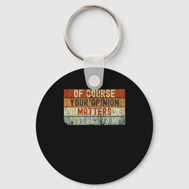 Of Course Your Opinion S. Just Not To Me  Key Ring (Front)